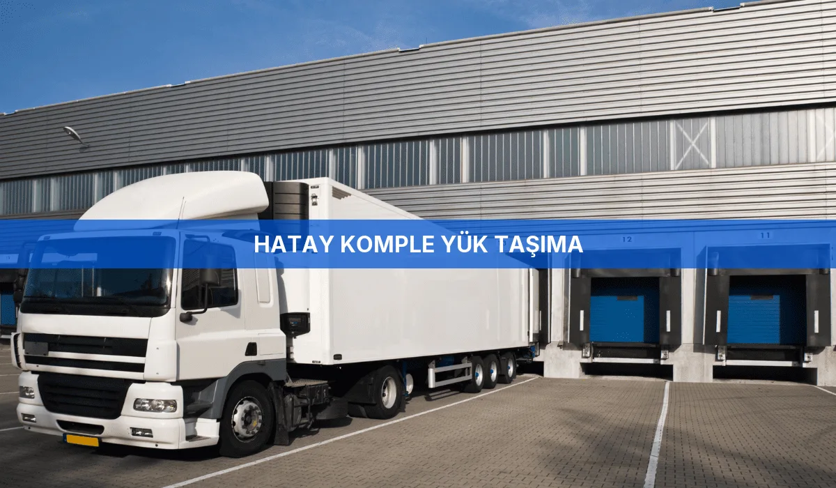 Hatay Komple Yük Taşıma